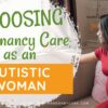 Choosing the Right Pregnancy Care as an Autistic Woman